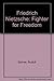 Friedrich Nietzsche: Fighter for Freedom by 