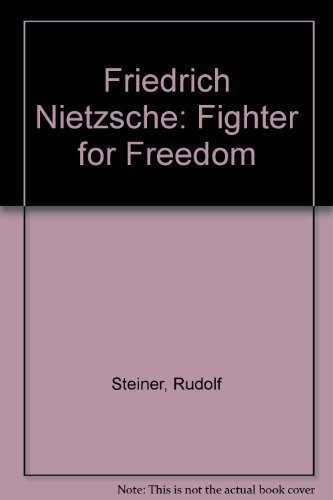 Friedrich Nietzsche: Fighter for Freedom by Rudolf Steiner