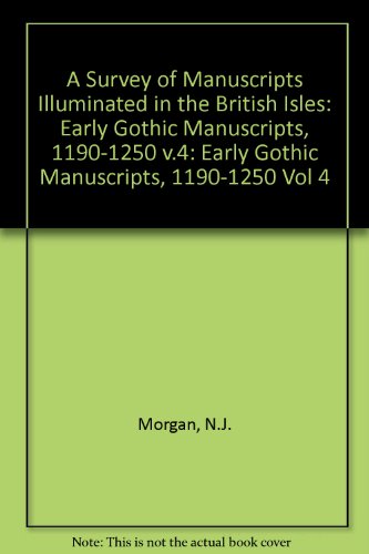 Early Gothic Manuscripts 1190-1250 (A Survey of Manuscripts Illuminated in the British Isles) (Vol 4 by Nigel J. Morgan