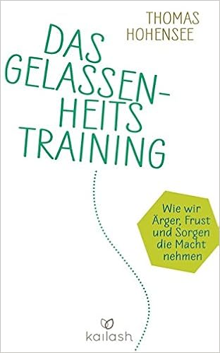 Das Gelassenheitstraining Wie Wir ärger Frust Und Sorgen - 