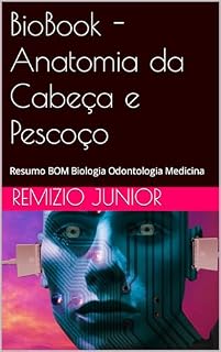 BioBook - Anatomia da Cabeça e Pescoço: Resumo BOM Biologia Odontologia Medicina (BioBook: Resumo BOM - Biologia Odontologia Medicina)