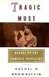 Tragic Muse: Rachel of the Comedie-Francaise by 