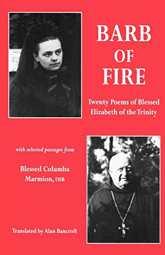 Barb of Fire: Twenty Poems of Blessed Elizabeth of the Trinity With Selected Passages from Blessed Columba Marmion Osb (Twenty Poems of Blessed Elizabeth of the Trinity with Passag) by Saint Elizabeth Of the Trinity, Columba Marmion
