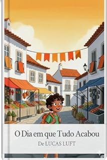 Livro O Dia em que Tudo Acabou: Uma história infantil sobre escolhas e limites (ECONOMIA PARA CRIANÇAS Livro 1)