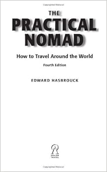 The Practical Nomad: How to Travel Around the World, by Edward Hasbrouck The Practical Nomad: How to Travel Around the World, by Edward Hasbrouck
