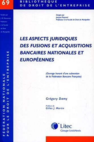 Les aspects juridiques des fusions et acquisitions bancaires nationales et européens (Bibliothèque de droit de l'entreprise) (French Edition) by Grégory Damy