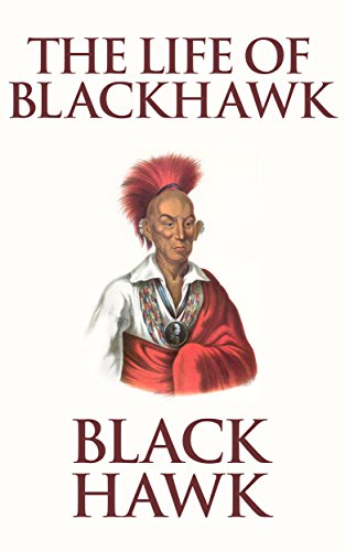 The Life of Black Hawk by Black Hawk