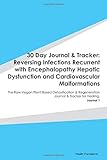 Paperback 30 Day Journal & Tracker: Reversing Infections Recurrent with Encephalopathy Hepatic Dysfunction and Cardiovascular Malformations: The Raw Vegan ... Journal & Tracker for Healing. Journal 1 Book