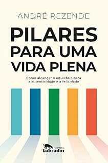 Livro Pilares para uma vida plena: Como alcançar o equilíbrio para a autenticidade e a felicidade