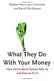 What They Do With Your Money: How the Financial System Fails Us and How to Fix It