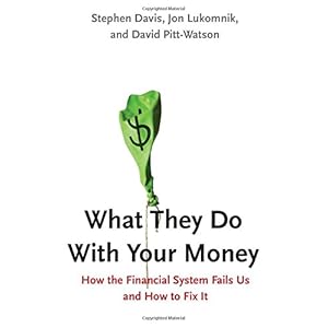 What They Do With Your Money: How the Financial System Fails Us and How to Fix It
