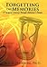 Forgetting the Memories: A Caregiver's Journey Through Alzheimer's Disease by Ph. D. Roy D. Steinberg