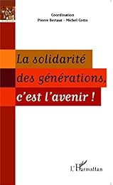 La  solidarité des générations, c'est l'avenir !