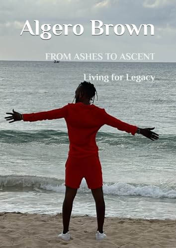 FROM ASHES TO ASCENT: Living for Legacy