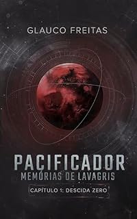 Livro Memórias de Lavagris : Capítulo 1: Descida Zero (Pacificador - Memórias de Lavagris)
