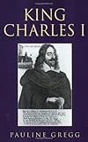Front cover for the book King Charles I by Pauline Gregg