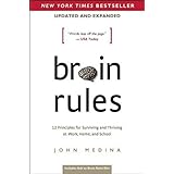 Brain Rules (Updated and Expanded): 12 Principles for Surviving and Thriving at Work, Home, and School
