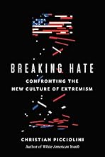 Breaking Hate: Confronting the New Culture of Extremism