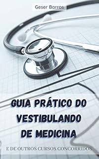 Guia Prático do Vestibulando de Medicina: E de Outros Cursos Concorridos