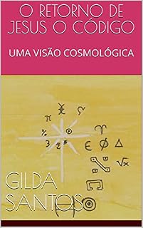Livro O RETORNO DE JESUS O CÓDIGO: UMA VISÃO COSMOLÓGICA