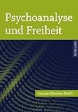 Psychoanalyse und Freiheit, Heenen-Wolff, Susann, 3631608608