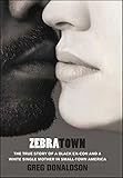 Zebratown: The True Story of a Black Ex-Con and a White Single Mother in Small-Town America by 