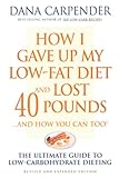 How I Gave Up My Low-Fat Diet and Lost 40 Pounds (Revised and Expanded Edition)