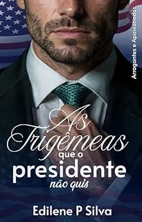 Livro AS TRIGÊMEAS QUE O PRESIDENTE NÃO QUIS (BWWM Romance): Arrogantes e Apaixonados