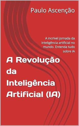A Revolução da Inteligência Artificial (IA): A incrível jornada da ...