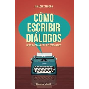 Cómo escribir diálogos: Descubre la voz de tus personajes (Spanish Edition)