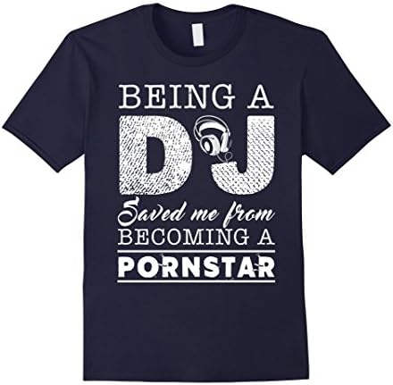 Men's DJ Shirt Being A DJ Save Me From Becoming A Pornstar Large Navy