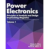 Power Electronics: Principles of Analysis and Design with Emphasis on Magnetics Volume 1