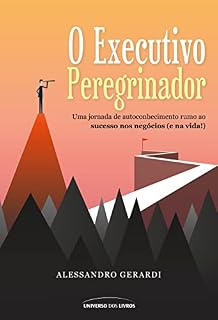 Livro O executivo peregrinador; uma jornada de autoconhecimento rumo ao sucesso nos negócios (e na vida!)