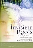 Invisible Roots: How Healing Past Life Trauma Can Liberate Your Present by 