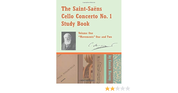 Amazon Com The Saint Saens Cello Concerto No 1 Study Book Volume One Movements One And Two 9781635231601 Harvey Cassia Saint Saens Camille Books