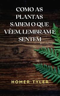 Livro COMO AS PLANTAS SABEM O QUE VÊEM, LEMBRAM E SENTEM