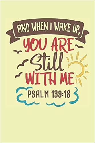 And When I Wake Up You Are Still With Me Psalm 139 18 Bible