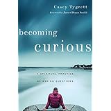 Becoming Curious: A Spiritual Practice of Asking Questions