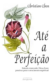 Livro Até a Perfeição: Setenta vezes sete: uma chave preciosa para o crescimento espiritual