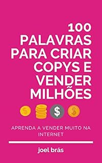 Livro 100 palavras para criar copys e vender milhões: Aprenda a vender na Internet