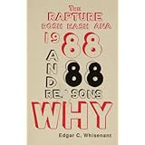 The Rapture - Rosh Hash Ana 1988 and 88 Reasons Why and On Borrowed Time - The Bible Dates of the 70th Week of Daniel, Armage
