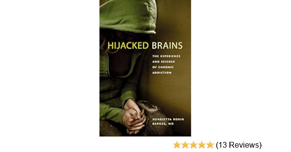 Hijacked Brains The Experience And Science Of Chronic Addiction