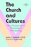 The Church and Cultures: New Perspectives in Missiological Anthropology (ASM Book 12) by Louis J. Luzbetak