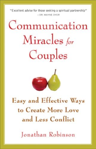 Communication Miracles for Couples: Easy and Effective Tools to Create More Love and Less Conflict Kindle Edition