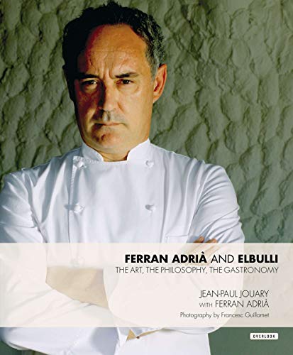 Ferran Adria and elBulli: The Art, The Philosophy, The Gastronomy Ferran Adria and elBulli: The Art, The Philosophy, The Gastronomy