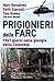 Prigionieri delle FARC. 1967 giorni nella giungla della Colombia