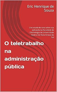 Livro O teletrabalho na administração pública: Um estudo de caso sobre sua aplicação na Faculdade de Odontologia da Universidade Federal de Mato Grosso do Sul