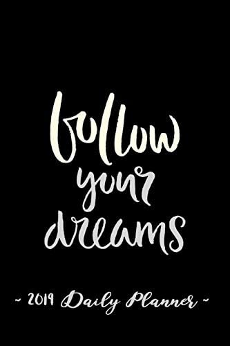 2019 Daily Planner - Follow Your Dreams: 6 x 9 , 12 Month Success Planner , 2019 Calendar , Daily, Weekly and Monthly Personal Planner , Goal Setting Journal , Increase Productivity , 150 pages Paperback – 3 Aug 2018