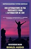 REPROGRAMMEZ VOTRE CERVEAU : 300 AFFIRMATIONS ULTRA PUISSANTES POUR L'AFFIRMATION DE SOI! (15 TECHNI by CATHERINE WILSON, LES ÉDITIONS MERCI!
