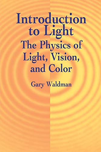 Introduction to Light: The Physics of Light, Vision, and...